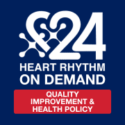 Heart Rhythm On Demand 2024: Quality Improvement & Health Policy